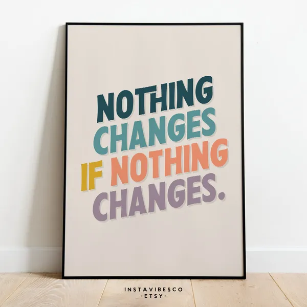 Nothing Changes If Nothing Changes Quote Poster