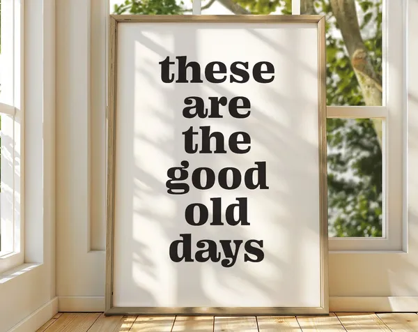 These Are The Good Old Days, Scandi Typography Art Print