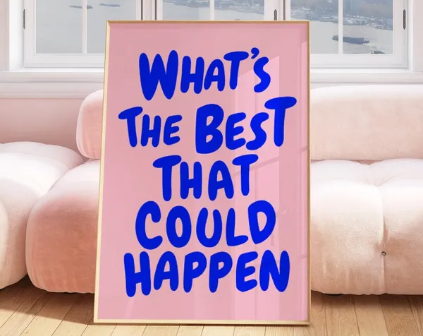 Whats The Best That Could Happen Aesthetic Poster Print