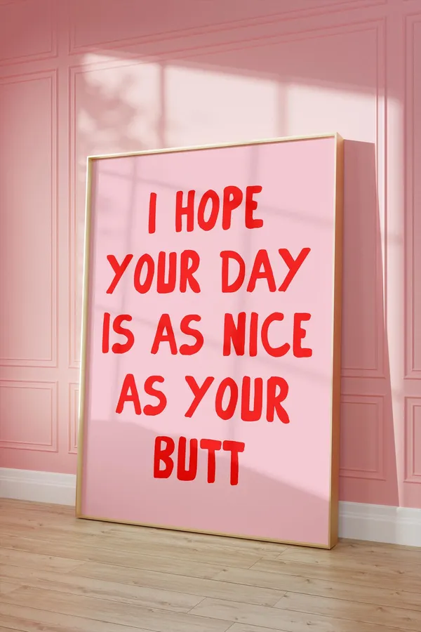 I Hope Your Day Is As Nice As Your Butt Art Print