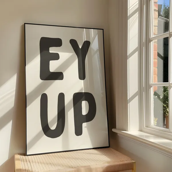 Ey Up Bold Sassy Quote Art Print, Yorkshire Slang
