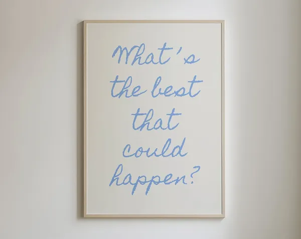 What's The Best That Could Happen? Quote Art Print