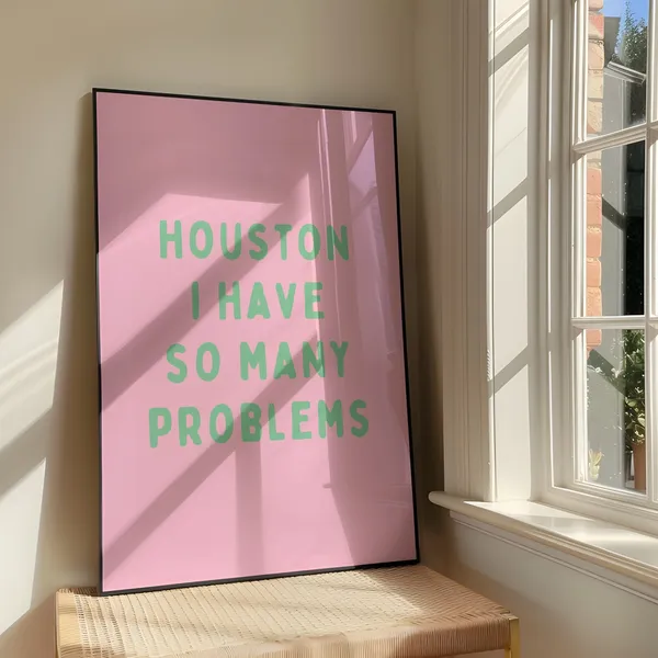 Houston I Have So Many Problems Art Print, Bold Sassy