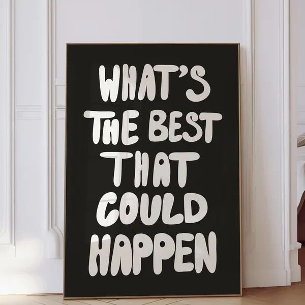 What's the Best That Could Happen Quote Poster, Typography Art