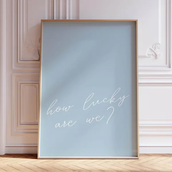 How Lucky Are We Dorm Decor Poster