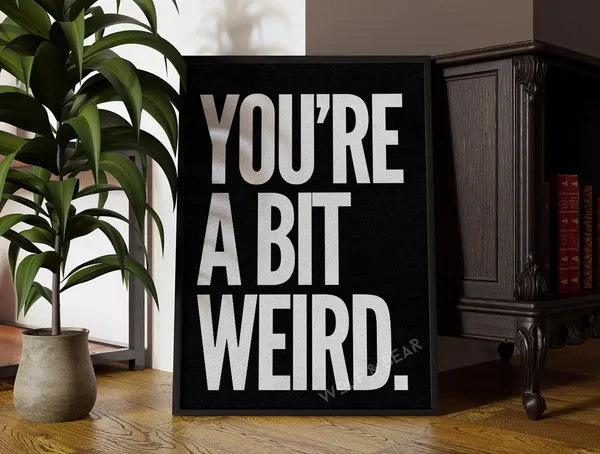 You're A Bit Weird Quote Art Print