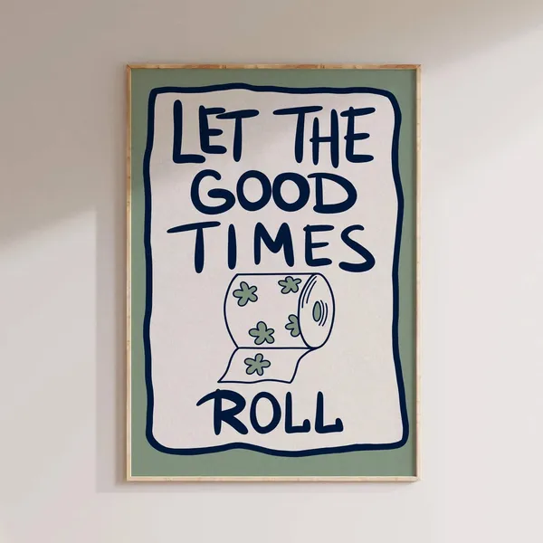 Let The Good Times Roll Funny Bathroom Poster