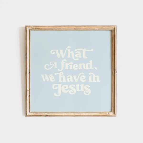 What A Friend We Have In Jesus Art Print