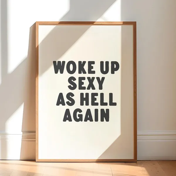 Woke Up Sexy As Hell Again Typography Art Print