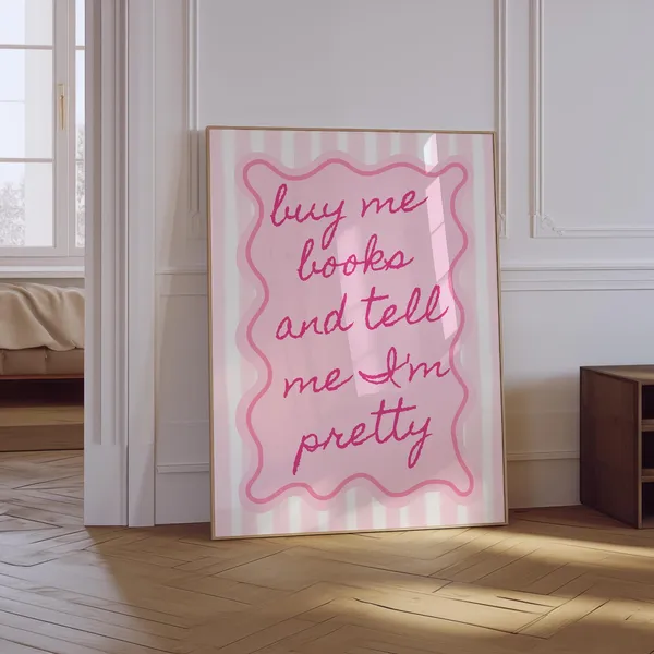 Buy Me Books and Tell Me I'm Pretty Art Print