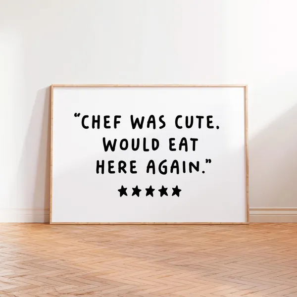 Chef Was Cute, Would Eat Here Again Kitchen Poster