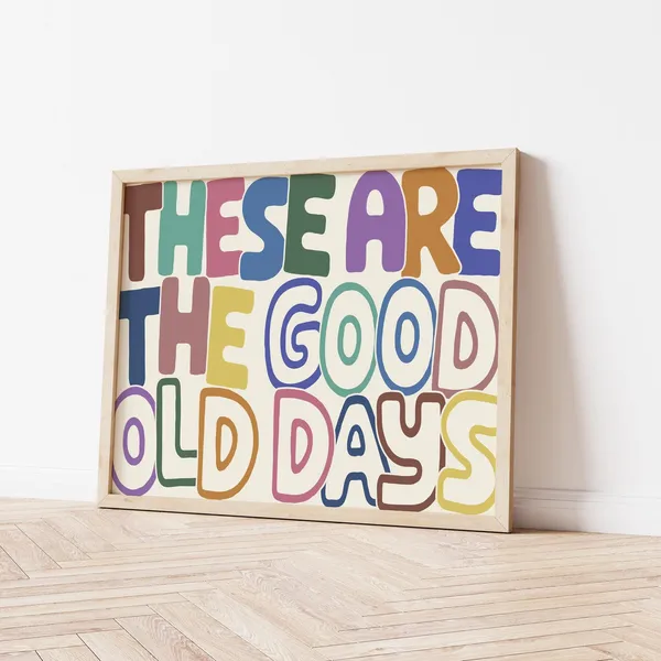 These Are The Good Old Days Typography Poster Print