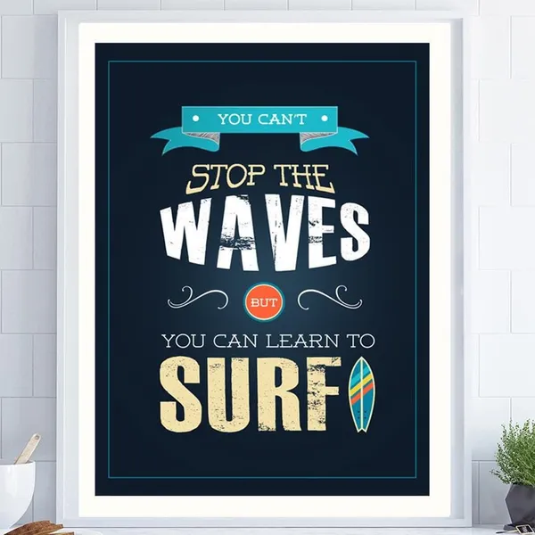 You Can't Stop The Waves Surf Quote Poster
