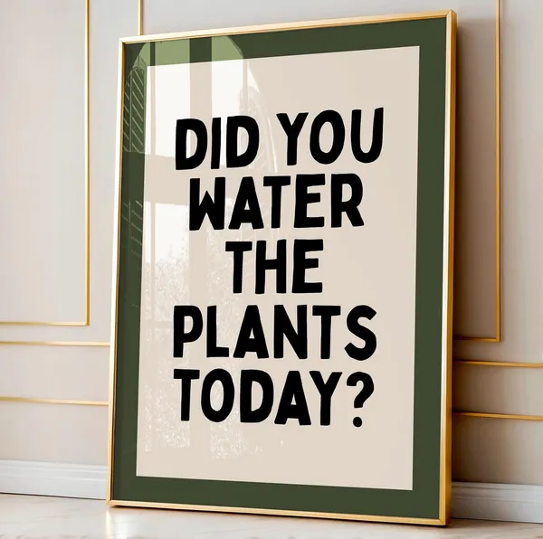 Did You Water The Plants? Art Print, Home Decor