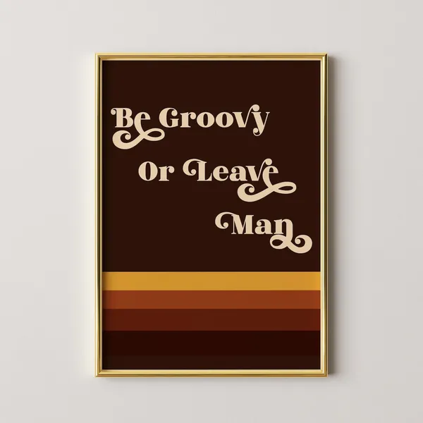 Be Groovy Or Leave Man 70s Retro Art Print