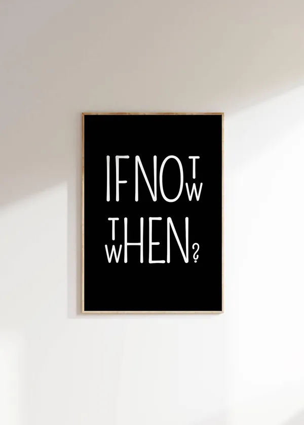 If Not Now Then When Minimalist Typography Art Print