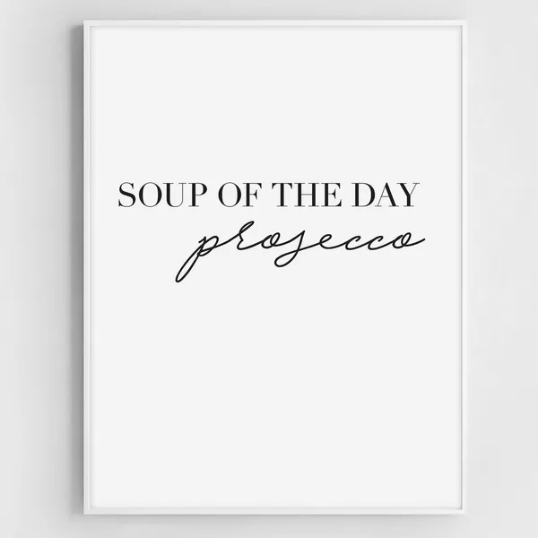 Soup Of The Day Prosecco Funny Kitchen Wall Art Print