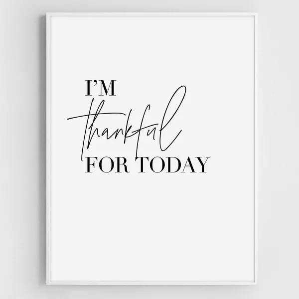 I'm Thankful For Today, Gratitude Poster Print