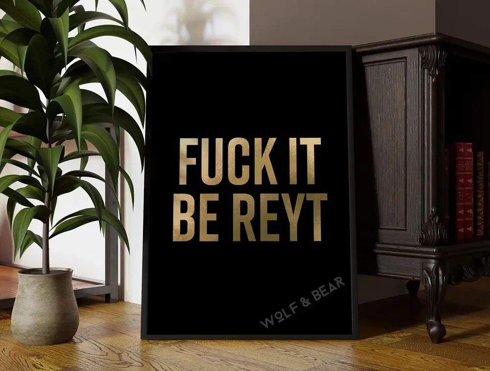 Fuck It Be Reyt Gold Quote Art Print