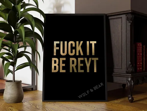 Fuck It Be Reyt Gold Quote Art Print