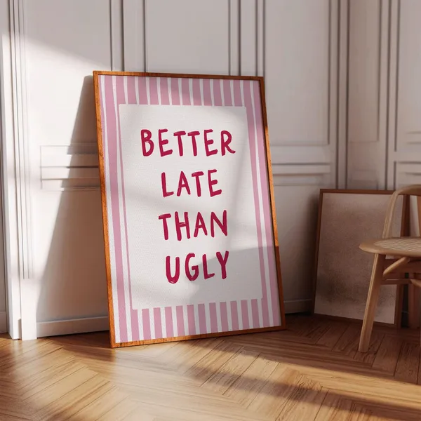Better Late Than Ugly Quote Print, Girly Decor