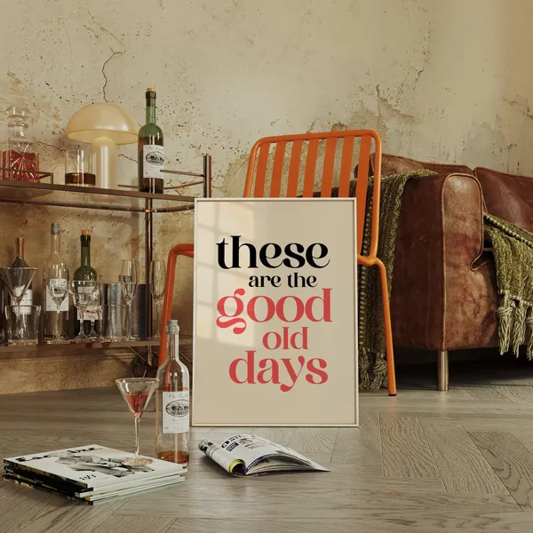 These Are the Good Old Days Poster Print