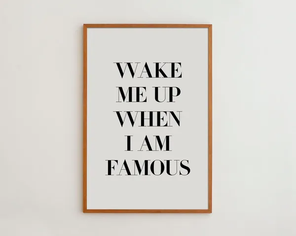 Wake Me When I'm Famous Quote Art Print