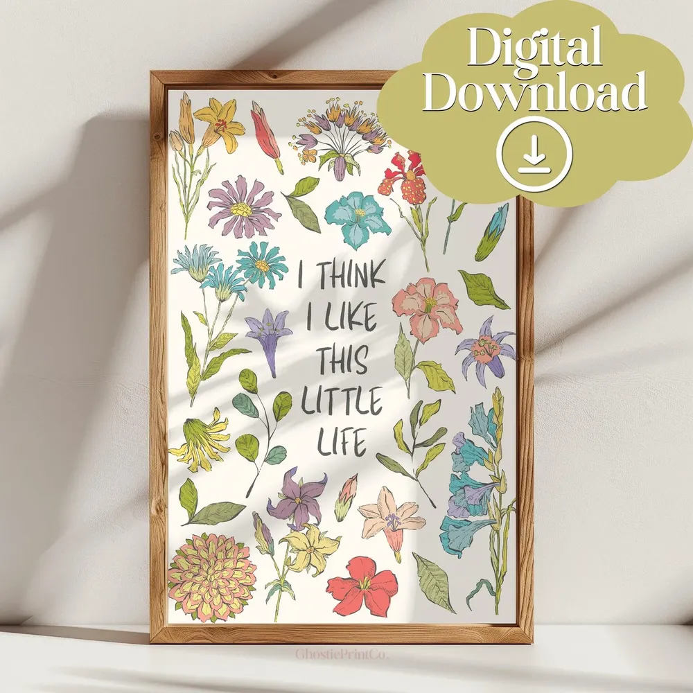 I Think I Like This Little Life, Spring Floral Poster