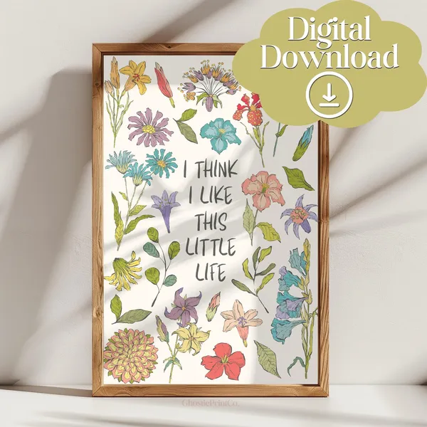 I Think I Like This Little Life, Spring Floral Poster