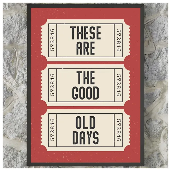 These Are The Good Old Days Retro Tickets Poster
