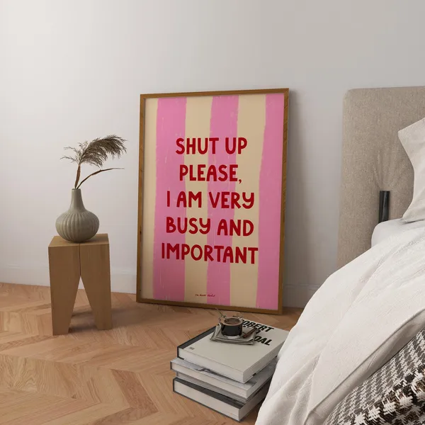 Shut Up Please I Am Very Busy Quote Poster Print