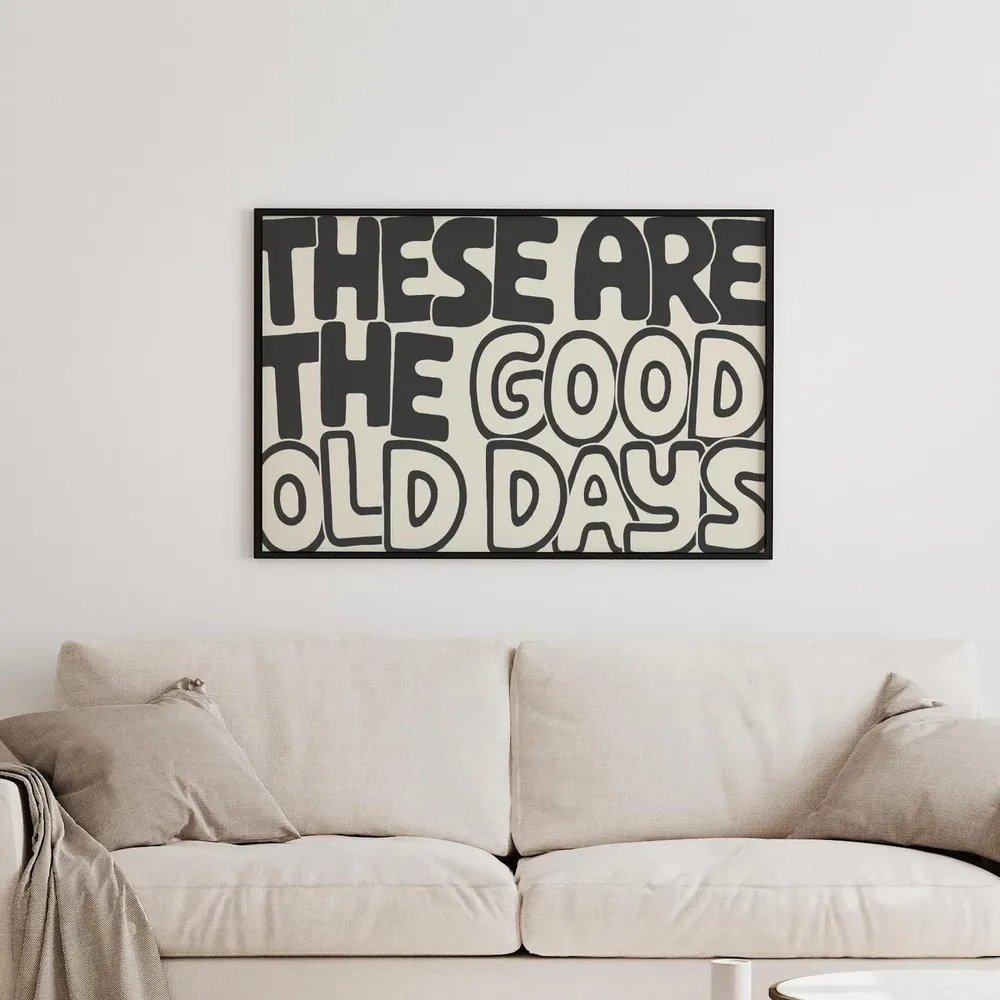 These Are The Good Old Days Typography Poster