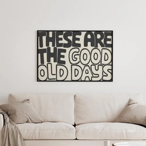 These Are The Good Old Days Typography Poster