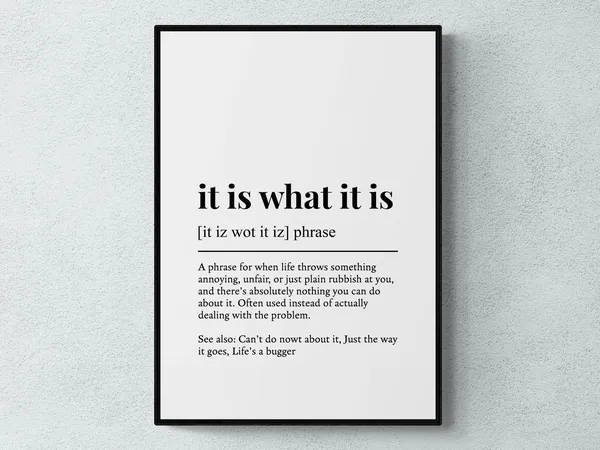 It Is What It Is Funny British Phrase Art Print