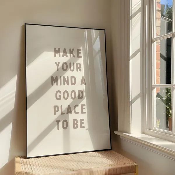 Make Your Mind A Good Place To Be Quote Print