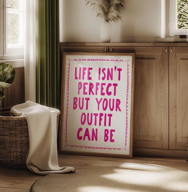 Life Isnt Perfect But Your Outfit Wall Art Print