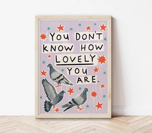 You Don’t Know How Lovely Are Art Print