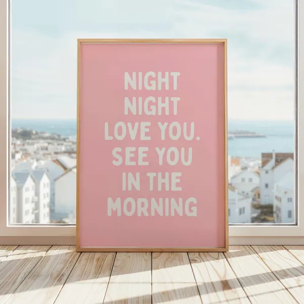 Night Love You See In The Morning Poster Print