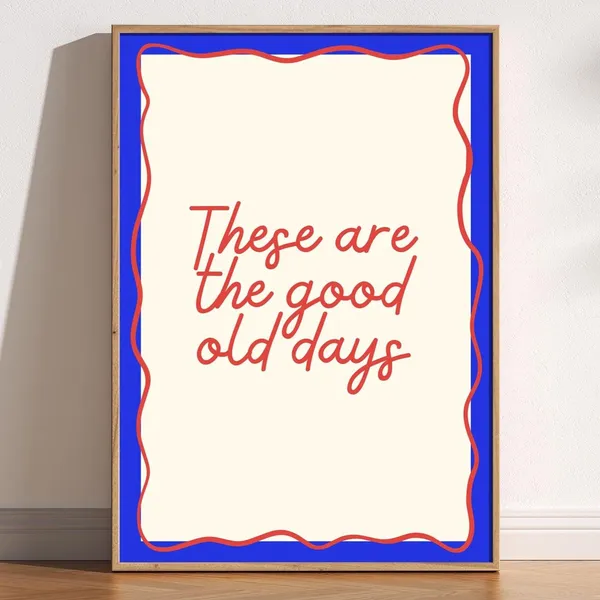 These Are The Good Old Days Retro Quote Poster