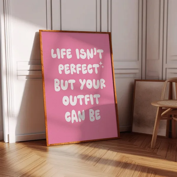 Life Isn't Perfect But Your Outfit Can Be Poster