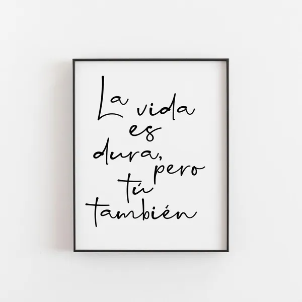La Vida Es Dura Pero Tu Tambien Spanish Quote Art Print