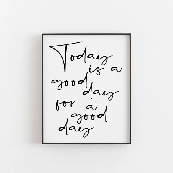 Today Is A Good Day For Print, Motivational Quote