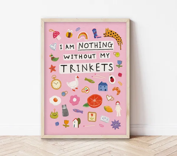 Nothing Without My Trinkets Art Print
