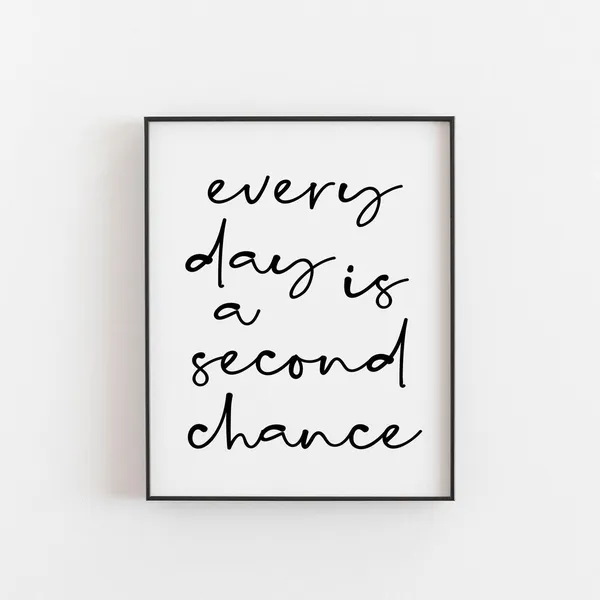 Every Day Is A Second Chance Motivational Quote Print