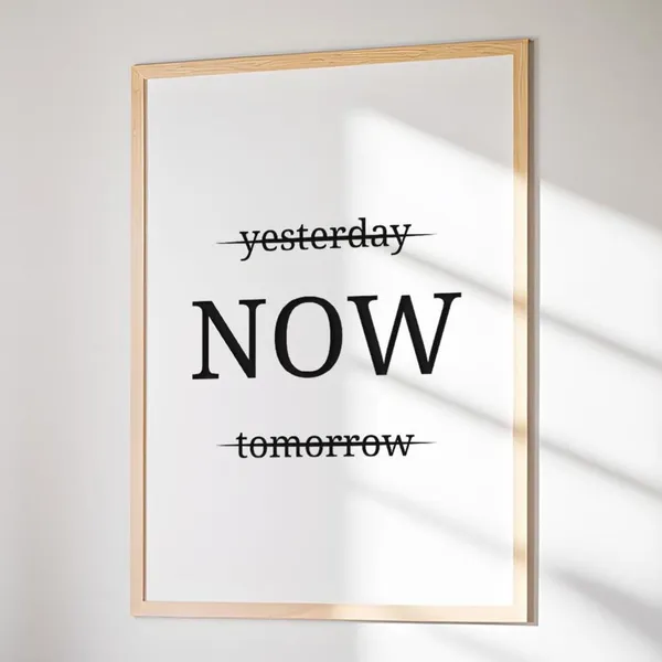 Yesterday Now Tomorrow Motivational Quote Art Print