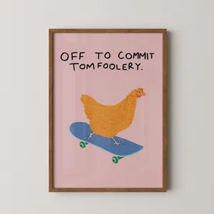 Off To Commit Tomfoolery Chicken Art Print