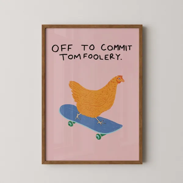 Off To Commit Tomfoolery Chicken Art Print
