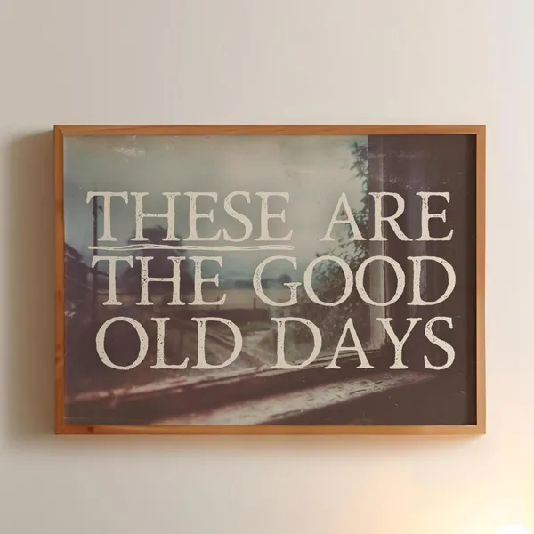 These Are The Good Old Days Vintage Quote Poster