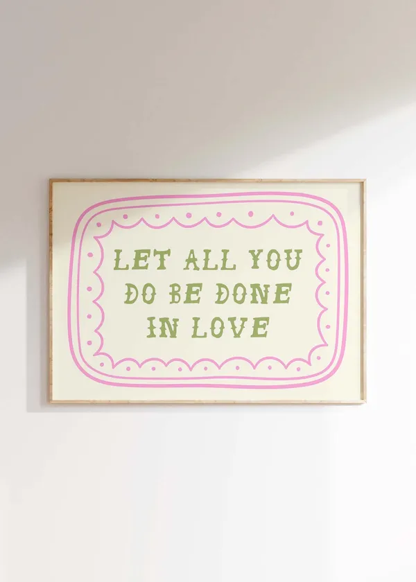 Let All You Do Be Done In Love Art Print