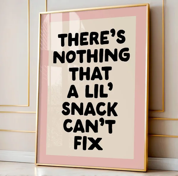 There's Nothing That a Lil Snack Can't Fix Poster